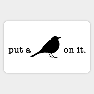 Put A Bird On It (6) Magnet